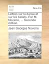 Lettres sur la danse et sur les ballets. Par M. Noverre, ... Seconde édition. (French Edition)