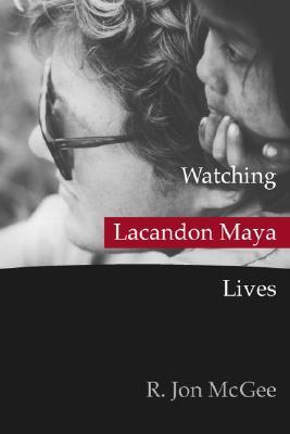 Watching Lacandon Maya Lives (Paperback)