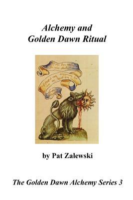 Alchemy and Golden Dawn Ritual - The Golden Dawn Alchemy Series 3 (Paperback)