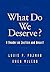 What Do We Deserve?: A Read...