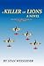 A Killer of Lions: A Novel Based on the Heroic Deeds of the Tuskegee Airmen