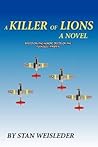 A Killer of Lions: A Novel Based on the Heroic Deeds of the Tuskegee Airmen