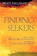 Finding Seekers: How to Develop a Spiritual Direction Practice from Beginning to Full-Time Employment