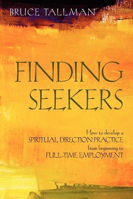 Finding Seekers: How to Develop a Spiritual Direction Practice from Beginning to Full-Time Employment (Paperback)