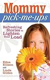 Mommy Pick-Me-Ups: Refreshing Stories to Lighten Your Load Mommy Pick-Me-Ups: Refreshing Stories to Lighten Your Load