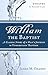 William The Baptist: A Classic  Story of a Man's Journey to Understanding Baptism