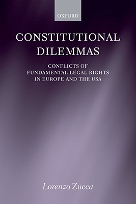 Constitutional Dilemmas: Conflicts of Fundamental Legal Rights in Europe and the USA (Paperback)