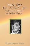 Wake Up! You're Not Dead...Yet!: An After Death Dialogue with Chris Farley Wake Up! You're Not Dead...Yet!: An After Death Dialogue with Chris Farley