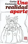 Una realidad aparte. Nuevas conversaciones con Don Juan by Carlos Castaneda Una realidad aparte. Nuevas conversaciones con Don Juan by Carlos Castaneda