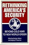 Rethinking America's Security: Beyond Cold War to New World Order Rethinking America's Security: Beyond Cold War to New World Order