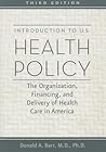 Introduction to U.S. Health Policy: The Organization, Financing, and Delivery of Health Care in America Introduction to U.S. Health Policy: The Organization, Financing, and Delivery of Health Care in America