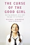 The Curse of the Good Girl: Raising Authentic Girls with Courage and Confidence The Curse of the Good Girl: Raising Authentic Girls with Courage and Confidence