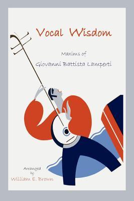 Vocal Wisdom: Maxims of Giovanni Battista Lamperti (Paperback)