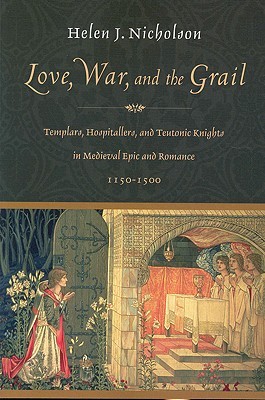 Love, War and the Grail: Templars, Hospitallers and Teutonic Knights in Medieval Epic and Romance 1150-1500 (Paperback)