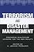 Terrorism and Disaster Management: Preparing Healthcare Leaders for Our New Reality