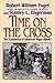 Time on the Cross by Robert William Fogel