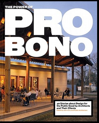 The Power of Pro Bono: 40 Stories About Design for the Public Good by Architects and Their Clients (Hardcover)