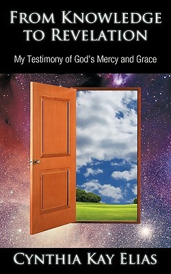 From Knowledge to Revelation: My Testimony of God's Mercy and Grace (Paperback)