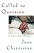 Called to Question by Joan D. Chittister Called to Question by Joan D. Chittister