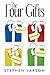 The Four Gifts by Stephen Larson