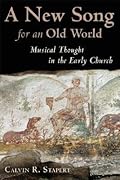 A New Song for an Old World: Musical Thought in the Early Church (The Calvin Institute of Christian Worship Liturgical Studies