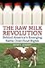 The Raw Milk Revolution by David E. Gumpert