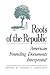 Roots of the Republic: American Founding Documents Interpreted