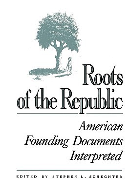 Roots of the Republic: American Founding Documents Interpreted (Paperback)