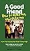A Good Friend: How to Make One, How to Be One (Boys Town Teens and Relationships, V. 1)