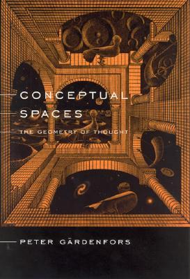 Conceptual Spaces: The Geometry of Thought (Bradford Books)