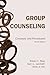 Group Counseling, fourth edition by Robert C. Berg