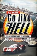 Go Like Hell: Ford, Ferrari, and Their Battle for Speed and Glory at Le Mans