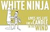 White Ninja Lives His Life Like a Candle in the Wind by Scott Bevan White Ninja Lives His Life Like a Candle in the Wind by Scott Bevan