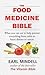 The Food Medicine Bible : What You Can Eat to Help Prevent Everything from Colds to Heart Disease to Cancer