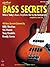Bass Secrets: Where Today's Bass Stylists Get to the Bottom Line (Guitar Magazine)