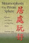 Metamorphosis of the Private Sphere: Gardens and Objects in Tang–Song Poetry (Harvard East Asian Monographs) Metamorphosis of the Private Sphere: Gardens and Objects in Tang–Song Poetry (Harvard East Asian Monographs)