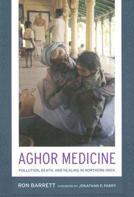 Aghor Medicine: Pollution, Death, and Healing in Northern India (Paperback)