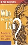 Who Do You Say I Am?: Meditations On Jesus' Questions In The Gospels Who Do You Say I Am?: Meditations On Jesus' Questions In The Gospels