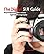The Digital SLR Guide: Beyond Point-and-shoot Digital Photography