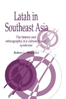 Latah in South-East Asia: The History and Ethnography of a Culture-bound Syndrome (Publications of the Society for Psychological Anthropology, Series Number 7)