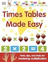 Times Tables Made Easy: Hints, Tips, and Tricks for Mastering Multiplication