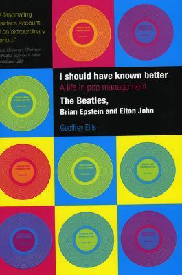 I Should Have Known Better: A Life in Pop Management--The Beatles, Brian Epstein and Elton John (Hardcover)