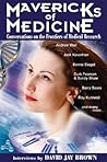 Mavericks of Medicine: Exploring the Future of Medicine with Andrew Weil, Jack Kevorkian, Bernie Siegel, Ray Kurzweil & Others