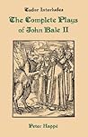 Complete Plays of John Bale Volume 2 (Tudor Interludes, 5)