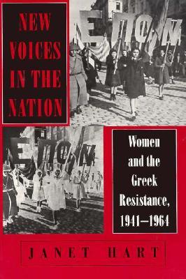 New Voices in the Nation: Women and the Greek Resistance, 1941–1964 (The Wilder House Series in Politics, History and Culture)