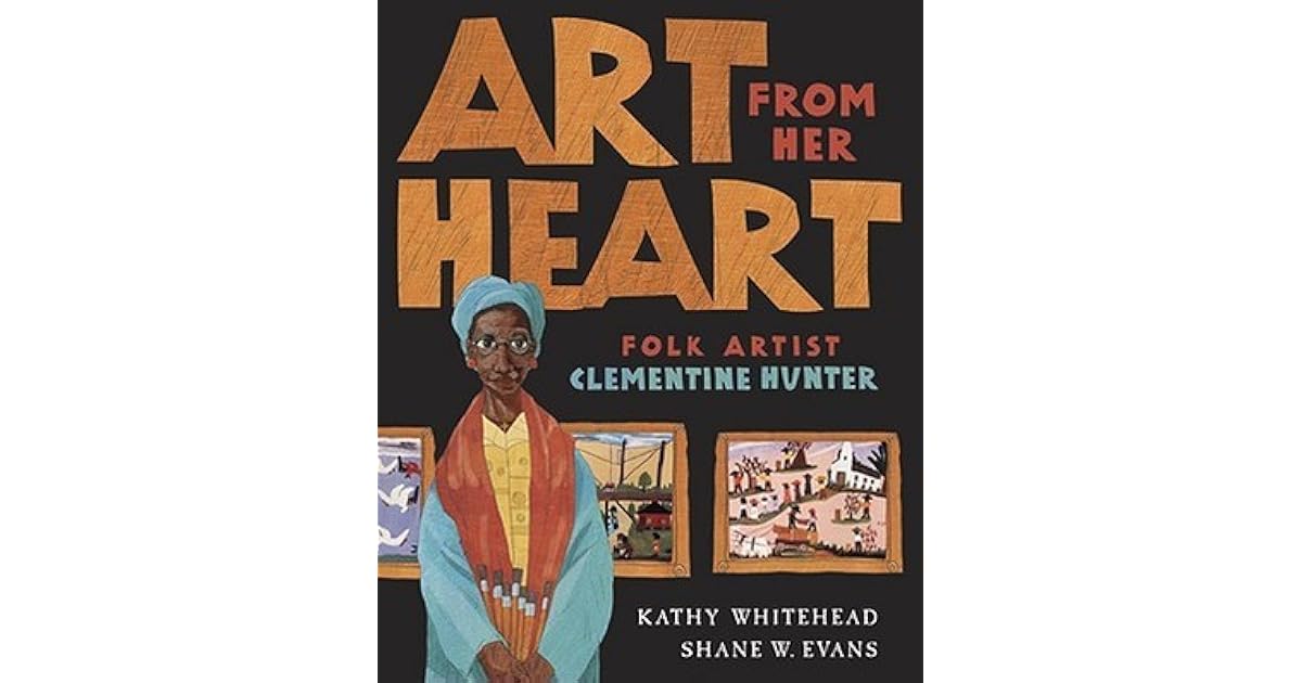 Art From Her Heart Folk Artist Clementine Hunter by Kathy Whitehead