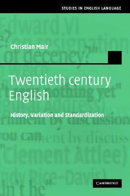 Twentieth-Century English: History, Variation and Standardization (Studies in English Language)