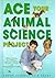 Ace Your Animal Science Project: Great Science Fair Ideas (Ace Your Biology Science Project)