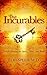 The Incurables: Unlock Healing for Spirit, Mind and Body