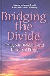 Bridging the Divide: Religious Dialogue and Universal Ethics (Volume 117) (Queen’s Policy Studies Series) Bridging the Divide: Religious Dialogue and Universal Ethics (Volume 117) (Queen’s Policy Studies Series)